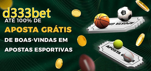 d333betbet Ate 100% de Aposta Gratis